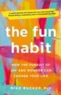 The Fun Habit : How the Pursuit of Joy and Wonder Can Change Your Life - Book