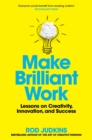 Make Brilliant Work : Lessons on Creativity, Innovation, and Success - eBook