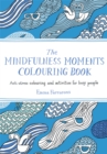 The Mindfulness Moments Colouring Book : Anti-stress Colouring and Activities for Busy People - Book