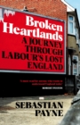 Broken Heartlands : A Journey Through Labour's Lost England - Book