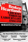 Broken Heartlands : A Journey Through Labour's Lost England - eBook