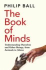The Book of Minds : How to Understand Ourselves and Other Beings, From Animals to Aliens - eBook