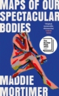 Maps of Our Spectacular Bodies : Longlisted for the Booker Prize - Book