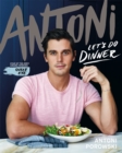 Let's Do Dinner : From Antoni Porowski, star of Queer Eye - eBook