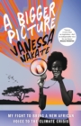 A Bigger Picture : My Fight to Bring a New African Voice to the Climate Crisis - Book