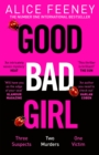Good Bad Girl : Top ten bestselling author and 'Queen of Twists', Alice Feeney returns with another mind-blowing tale of psychological suspense. . . - Book