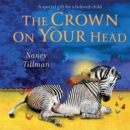 The Crown on Your Head : A special gift for a beloved child - eBook