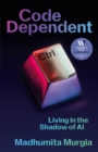 Code Dependent : Living in the Shadow of AI — Shortlisted for the Women's Prize for Non-fiction - eBook