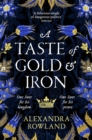 A Taste of Gold and Iron : A Breathtaking Enemies-to-Lovers Romantic Fantasy - eBook