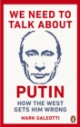 We Need to Talk About Putin : How the West gets him wrong - Book