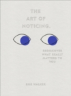 The Art of Noticing : Rediscover What Really Matters to You - Book