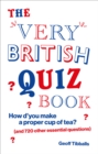 The Very British Quiz Book : How d’you make a proper cup of tea? (and 720 other essential questions) - Book