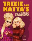 Trixie and Katya’s Guide to Modern Womanhood - Book