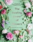 The Healing Power of Flowers : discover the secret language of the flowers you love - Book