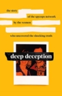 Deep Deception : The story of the spycop network, by the women who uncovered the shocking truth - Book