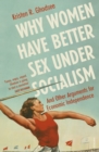 Why Women Have Better Sex Under Socialism : And Other Arguments for Economic Independence - Book