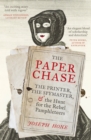 The Paper Chase : The Printer, the Spymaster, and the Hunt for the Rebel Pamphleteers - Book