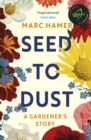 Seed to Dust : A mindful, seasonal tale of a year in the garden - Book
