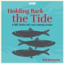 Holding Back the Tide : A BBC Radio full-cast comedy drama - eAudiobook