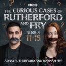 The Curious Cases of Rutherford and Fry: Series 11-15 : BBC science sleuths solve everyday mysteries - eAudiobook