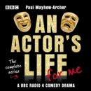 An Actor's Life for Me: The complete series 1-3 : A BBC Radio 4 comedy drama - eAudiobook