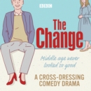 The Change: A BBC Radio Sitcom: The Complete Series 1-3 - eAudiobook