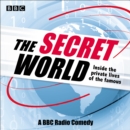 The Secret World: Inside the Private Lives of the Famous : A BBC Radio Comedy - eAudiobook