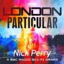 London Particular : A BBC Radio sci-fi drama - eAudiobook