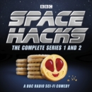 Space Hacks: The Complete Series 1 and 2 : A BBC Radio sci-fi comedy - eAudiobook