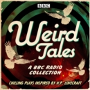 Weird Tales : A BBC Radio collection of chilling plays inspired by H.P. Lovecraft - eAudiobook