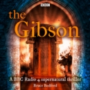 The Gibson : A BBC Radio 4 supernatural thriller - eAudiobook