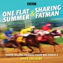 One Flat Summer & Sharing Fatman : Horse-racing dramas from BBC Radio 4 - eAudiobook
