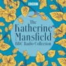 The Katherine Mansfield BBC Radio Collection : Dramatisations and readings of selected stories - eAudiobook
