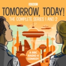 Tomorrow, Today!: The Complete Series 1 and 2 : A BBC Radio 4 comedy - eAudiobook