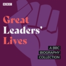 Great Leaders' Lives : A BBC biography collection - eAudiobook
