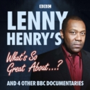 Lenny Henry's What's So Great About...? : And 4 other BBC documentaries - eAudiobook