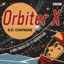 Orbiter X : A BBC Radio sci-fi adventure - eAudiobook