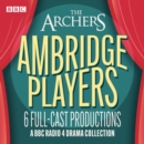 The Archers: The Ambridge Players : Six BBC full-cast drama productions including Blithe Spirit, Calendar Girls & More - eAudiobook