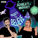 Scarlett Moffatt Wants to Believe : A BBC Radio Show - eAudiobook