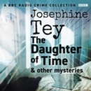 Josephine Tey: The Daughter of Time & other mysteries : A BBC Radio crime collection - eAudiobook