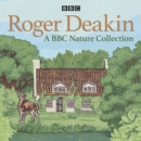 Roger Deakin: A BBC Nature Collection : The legendary naturalist on wild swimming and nature, plus a reading of Wildwood - eAudiobook