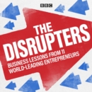 The Disrupters : Business lessons from 11 world-leading entrepreneurs - eAudiobook