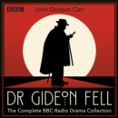 Dr Gideon Fell: The Complete BBC Radio Drama Collection : Eight full-cast crime dramas from the Golden Age of detective fiction - eAudiobook