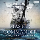Jack Aubrey & Stephen Maturin: Master & Commander & other adventures : A BBC Radio 4 full cast drama collection - eAudiobook