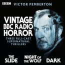 Vintage BBC Radio Horror: The Slide, Night of the Wolf & Dark : Three full-cast supernatural thrillers - eAudiobook
