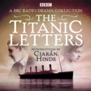 The Titanic Letters : A BBC Radio 4 drama collection - eAudiobook