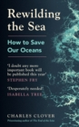 Rewilding the Sea : How to Save our Oceans - Book