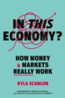In This Economy? : How Money and Markets Really Work - Book