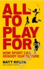 All to Play For : How sport can reboot our future - Book