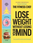 THE FITNESS CHEF - Lose Weight Without Losing Your Mind : Free yourself from diet myths & food guilt - Book